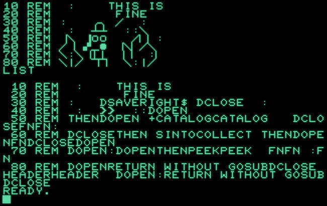 Screenshot, dimilar to a previous one, showing a BASIC program with REM-statements amounting to a rendetion of the well-known “It Is Fine” meme in PETSCII graphics. The listing of this program contains none of these graphics characters, but a plethora of BASIC keywords, like FOR, NEXT, THEN, etc.